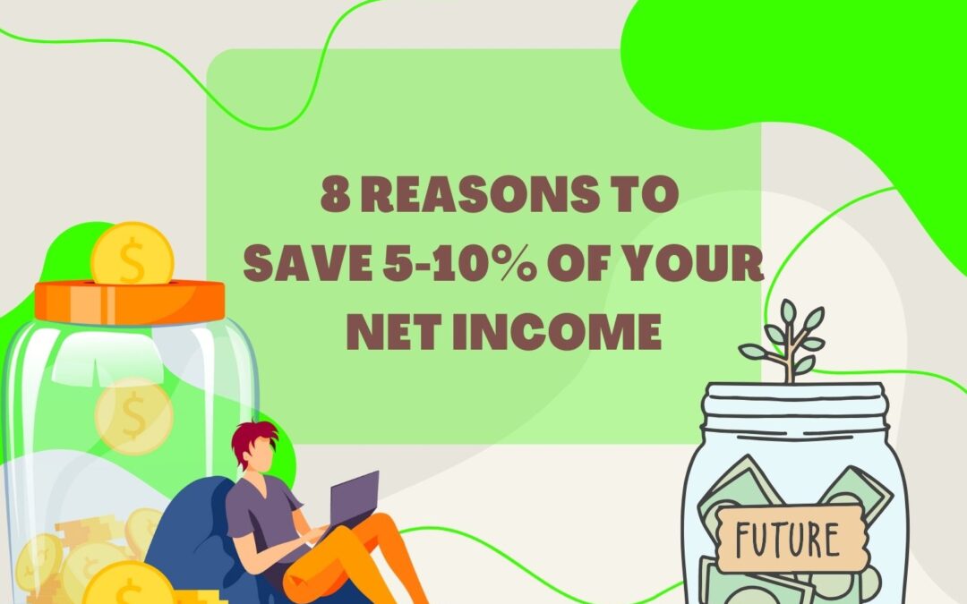 8 Reasons To Save 5-10% of Your Net Income Each Month