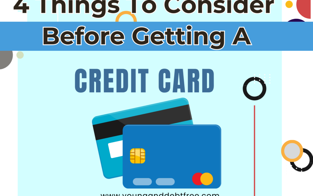 4 Things to Consider Before Getting A Credit Card